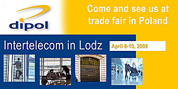 IP CCTV - the Systems of Today and Tomorrow - DIPOL at Intertelecom trade fair in Lodz, Poland: April 8 - 10, 2008